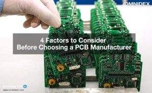 4 Factors to Consider Before Choosing a PCB Manufacturer_electrical and electronics manufacturing services_industrial manufacturing services_Omnidex