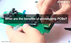 What are the benefits of prototyping PCBs_PCB Manufactureing_EMS pcb_electrical and electronics manufacturing services_industrial manufacturing services_Omnidex