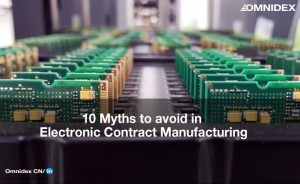 10 Myths to avoid in Electronic Contract Manufacturing_electrical and electronics manufacturing services_industrial manufacturing services_Omnidex